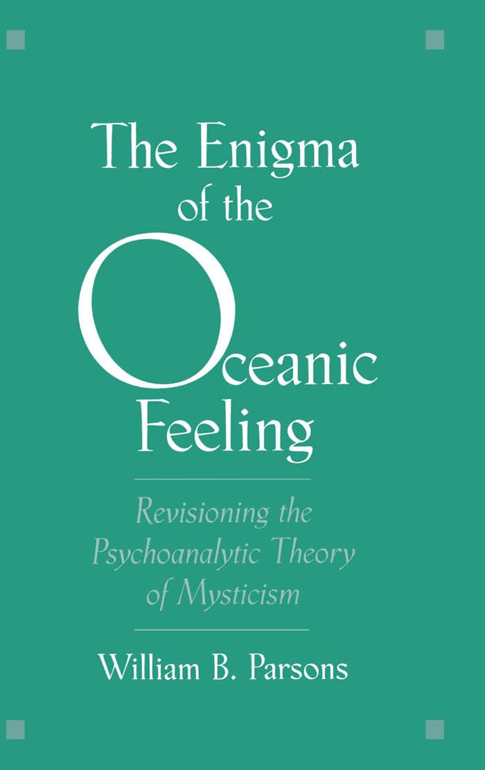 The Enigma of the Oceanic Feeling: Revisioning the Psychoanalytic Theory of Mysticism,Used