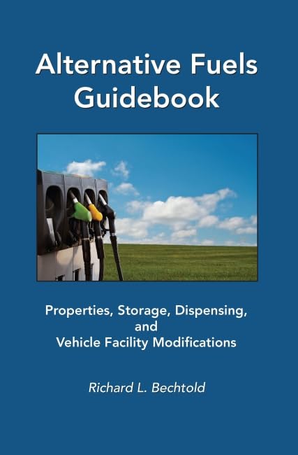 Alternative Fuels Guidebook: Properties, Storage, Dispensing, and Vehicle Facility Modifications,Used