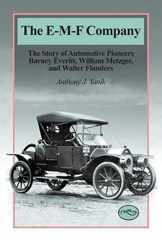 The EMF Company: The Story of Automotive Pioneers Barney Everitt, William Metzger, and Walter Flanders (Historic Motor Car Com,Used