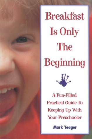 Breakfast is Only the Beginning: A Fun Filled Practical Guide to Keeping Up with Your Preschooler,Used