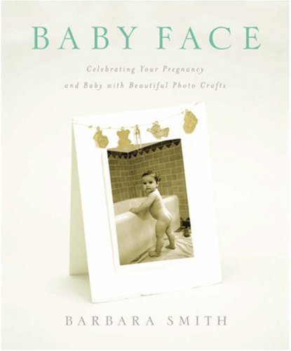 Baby Face: Celebrating Your Pregnancy and Baby With Beautiful Photo Crafts,Used
