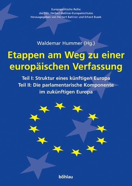Etappen Am Weg Zu Einer Europaischen Verfassung: Teil I: Struktur Eines Kunftigen Europa Teil Ii: Die Parlamentarische Komponent,Used