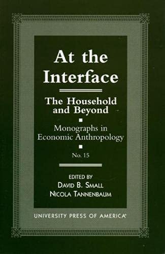 At The Interface: The Household And Beyond (Monographs In Economic Anthropology Series) (Volume 15),New