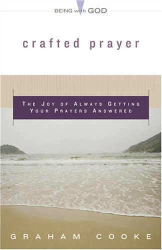 Crafted Prayer: The Joy Of Always Getting Your Prayers Answered (Being With God),New