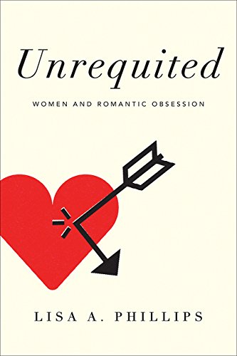 Unrequited: Women and Romantic Obsession,Used