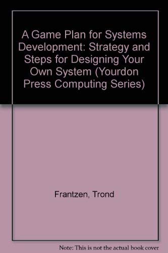 A Game Plan for Systems Development: Strategy and Steps for Designing Your Own System (Yourdon Press Computing Series),Used
