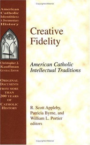 Creative Fidelity: American Catholic Intellectual Traditions (American Catholic Identities Series, A),Used