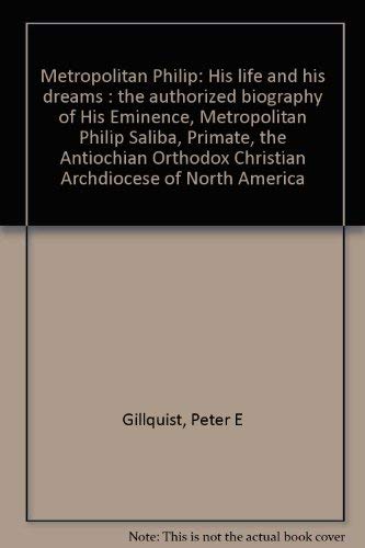 Metropolitan Philip: His life and his dreams : the authorized biography of His Eminence, Metropolitan Philip Saliba, Primate, th,Used
