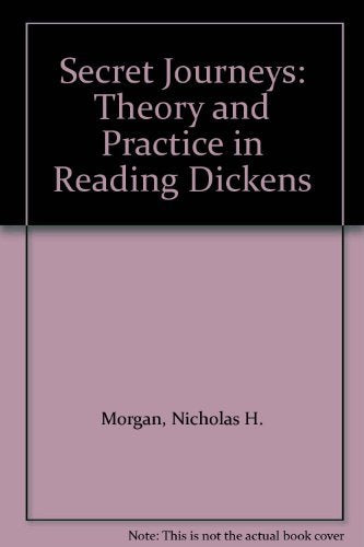 Secret Journeys: Theory and Practice in Reading Dickens,Used