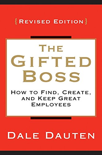 The Gifted Boss Revised Edition: How To Find, Create And Keep Great Employees,New