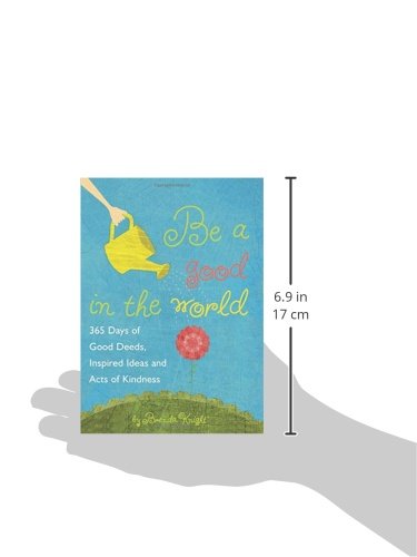Be a Good in the World: 365 Days of Good Deeds, Inspired Ideas and Acts of Kindness,Used