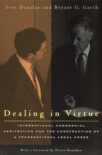 Dealing In Virtue: International Commercial Arbitration And The Construction Of A Transnational Legal Order (Chicago Series In L,New