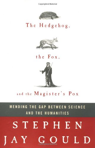 The Hedgehog, The Fox, And The Magister'S Pox: Mending The Gap Between Science And The Humanities,New