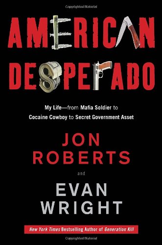 American Desperado: My Lifefrom Mafia Soldier To Cocaine Cowboy To Secret Government Asset