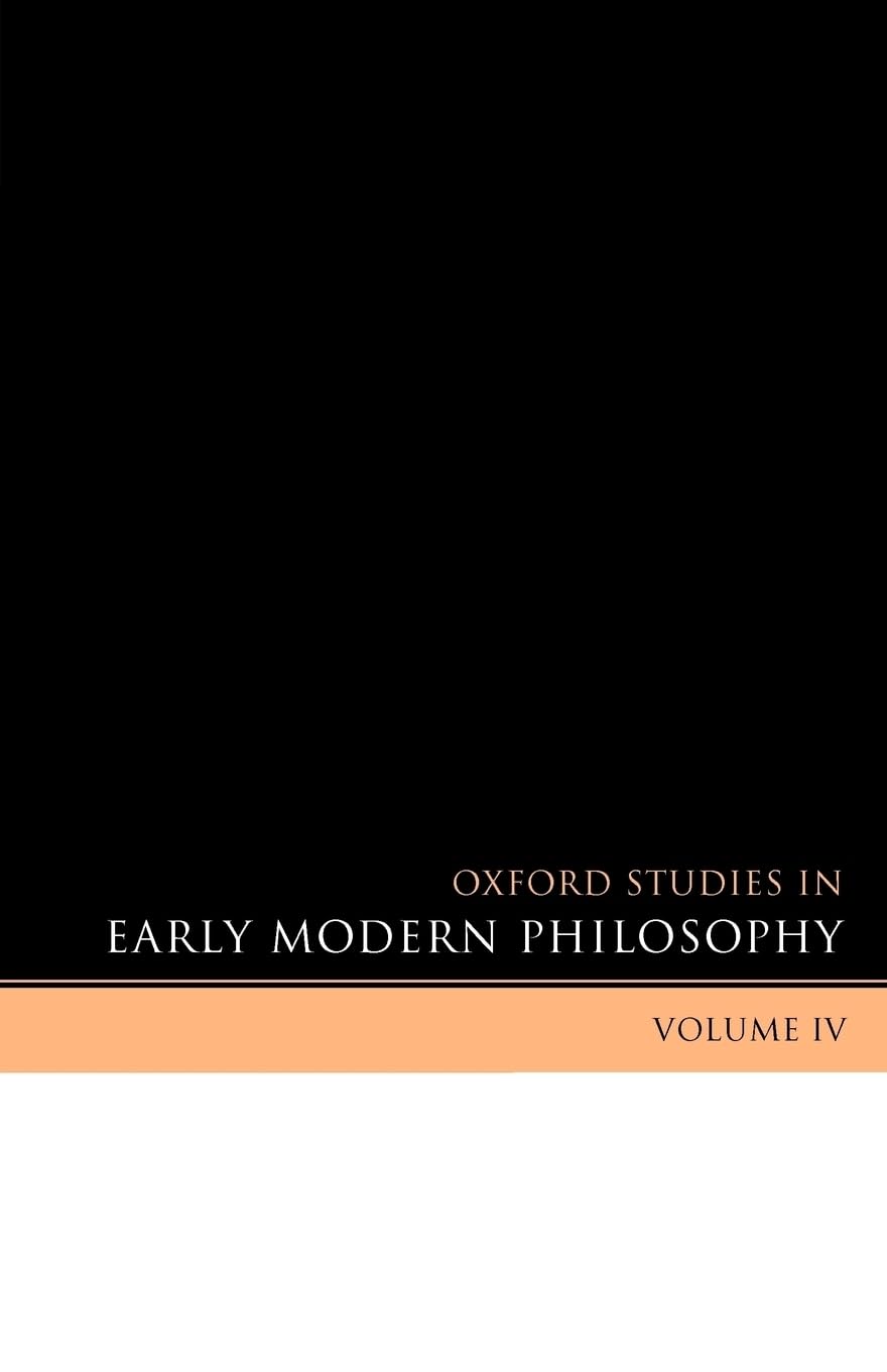 Oxford Studies In Early Modern Philosophy: Volume Iv