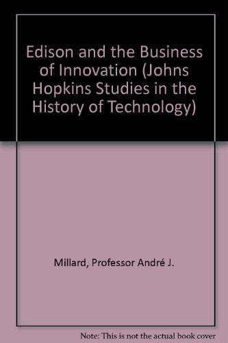 Edison and the Business of Innovation (Johns Hopkins Studies in the History of Technology),New