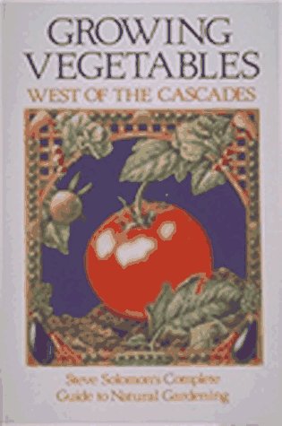 Growing Vegetables West of the Cascades: Steve Solomon's Complete Guide to Natural Gardening,Used