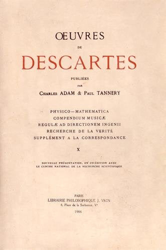 Rene Descartes: Iuvres Completes X Physicomathematica. Compendium Musicae. Regulae Ad Directionem Ingenii. Recherche De La Veri,Used