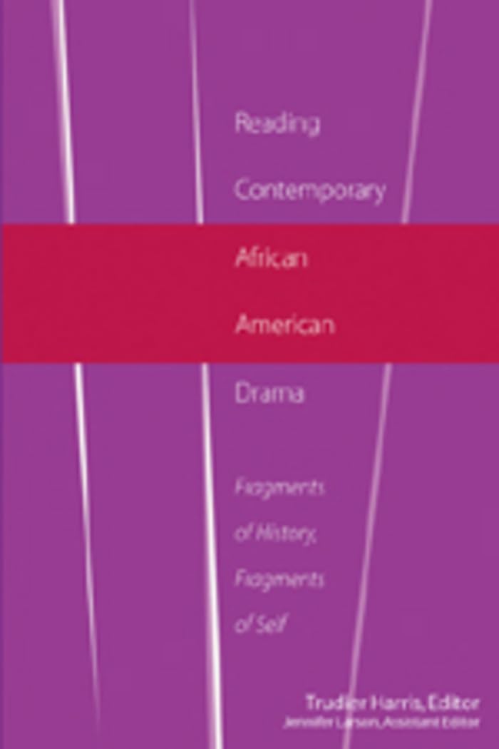 Reading Contemporary African American Drama: Fragments Of History, Fragments Of Self (Africanamerican Literature And Culture),Used