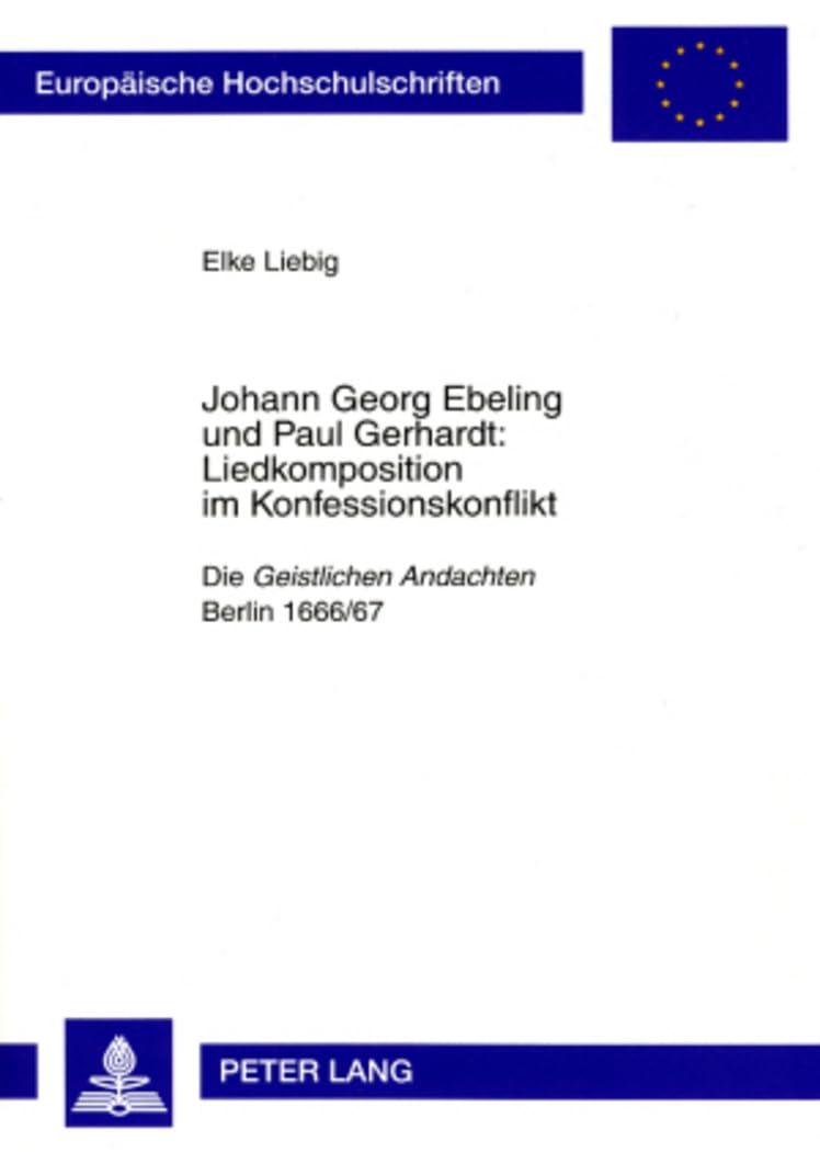 Johann Georg Ebeling und Paul Gerhardt: Liedkomposition im Konfessionskonflikt: Die 'Geistlichen Andachten' Berlin 1666/67 (Eu,Used