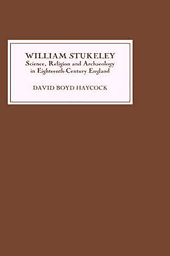 William Stukeley: Science, Religion And Archaeology In Eighteenthcentury England,Used