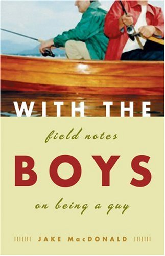 With the Boys: Field Notes on Being a Guy,Used