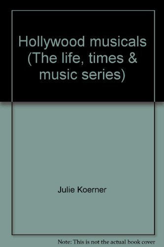 Hollywood Musicals (The Life, Times, & Music Series)