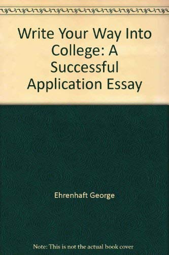 Write Your Way Into College: A Successful Application Essay,Used