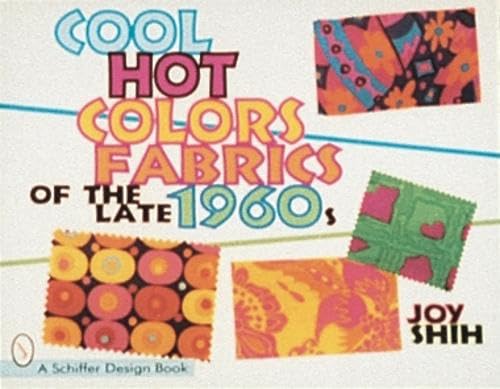 Cool Hot Colors: Fabrics of the Late 1960s (Schiffer Design Book),Used