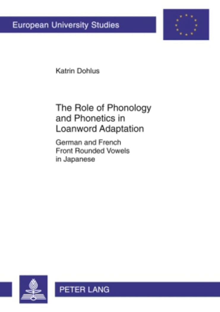 The Role of Phonology and Phonetics in Loanword Adaptation: German and French Front Rounded Vowels in Japanese (Europische Hochs,Used