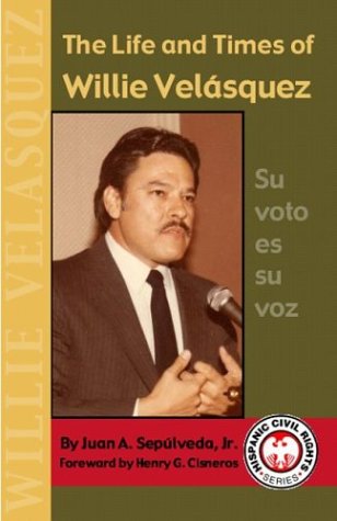 The Life and Times of Willie Velasquez: Su Voto Es Su Voz (Hispanic Civil Rights),Used