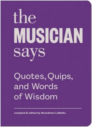 The Musician Says: Quotes, Quips, And Words Of Wisdom
