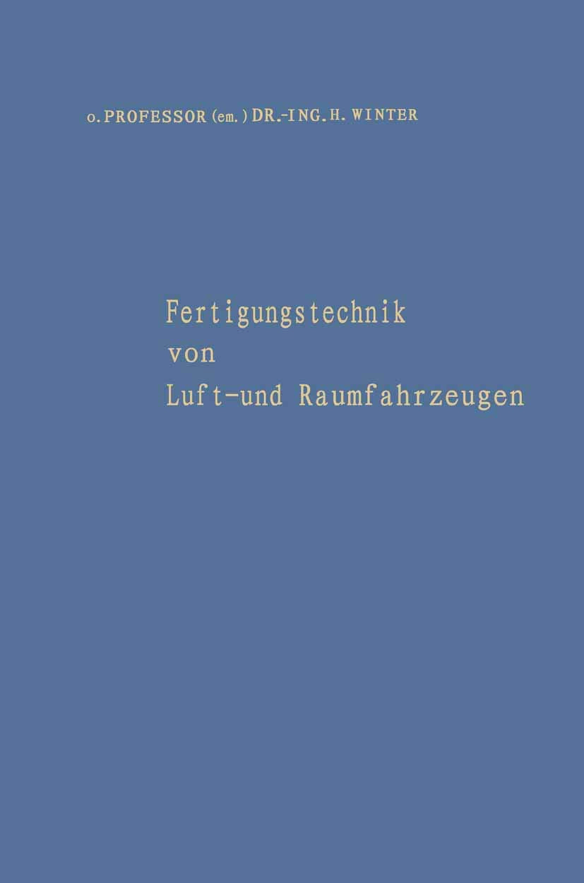 Fertigungstechnik Von Luft Und Raumfahrzeugen: Aufstze Aus Verschiedenen Aufgabengebieten Der Fertigung Und Eine Bibliographie ,Used