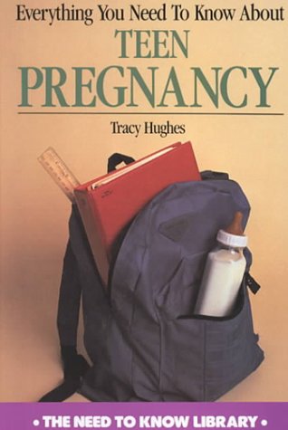 Everything You Need To Know About Teen Pregnancy (Need To Know Library),New