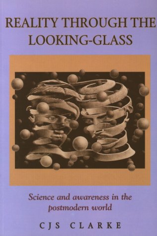 Reality Through the LookingGlass: Science and Awareness in the Postmodern World,Used