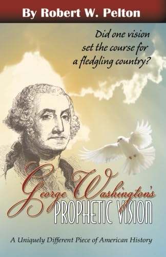 George Washingtons Prophetic Vision: A Uniquely Different Piece of American History,Used