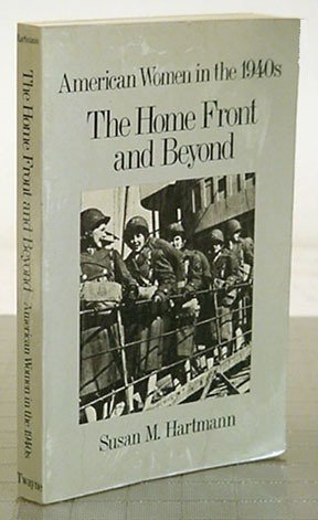 The Home Front And Beyond: American Women In The 1940S,New