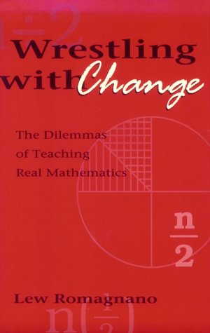 Wrestling with Change: The Dilemmas of Teaching Real Mathematics,Used
