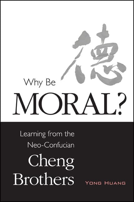 Why Be Moral?: Learning from the NeoConfucian Cheng Brothers (Suny Series in Chinese Philosophy and Culture),Used