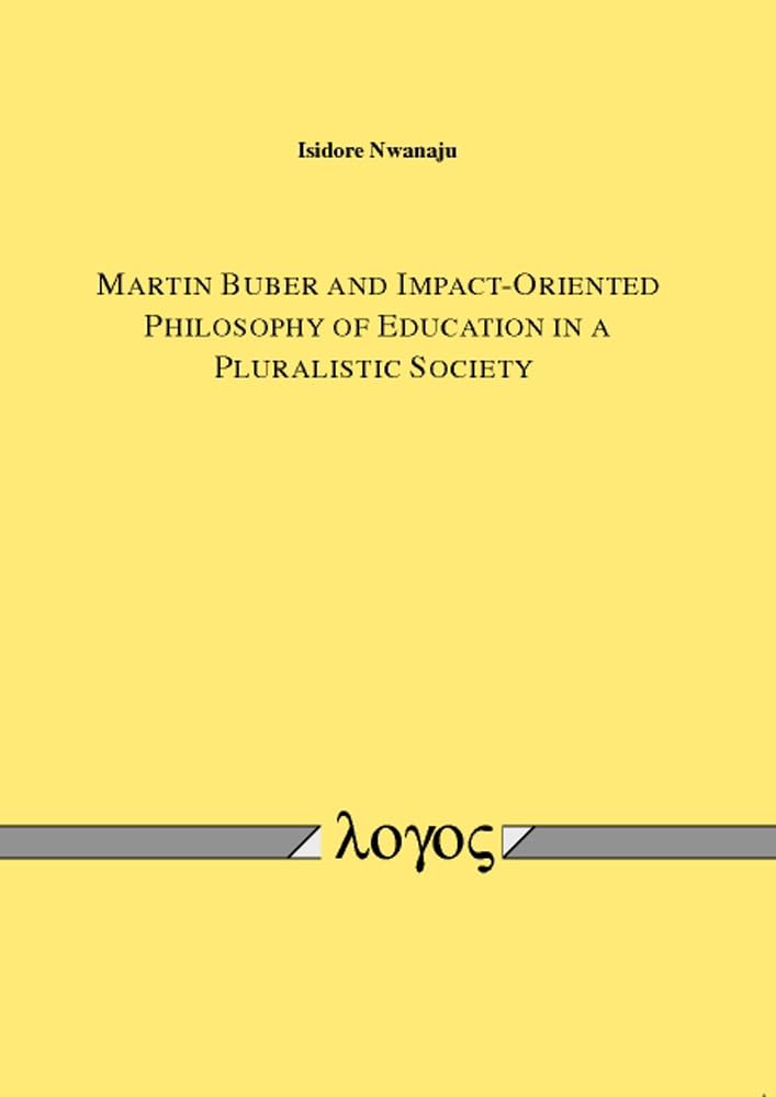 Martin Buber and ImpactOriented Philosophy of Education in a Pluralistic Society,Used