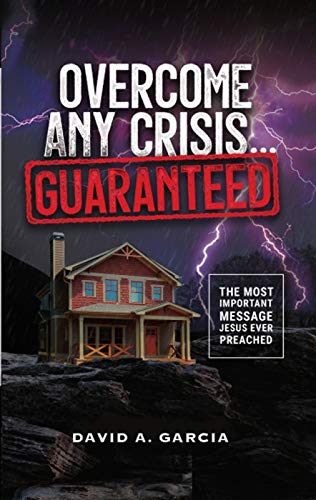 Overcome Any Crisis Guaranteed: The Most Important Message Jesus Ever Preached,Used