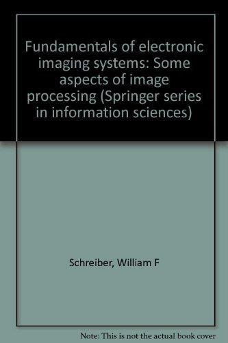 Fundamentals of electronic imaging systems: Some aspects of image processing (Springer series in information sciences),Used