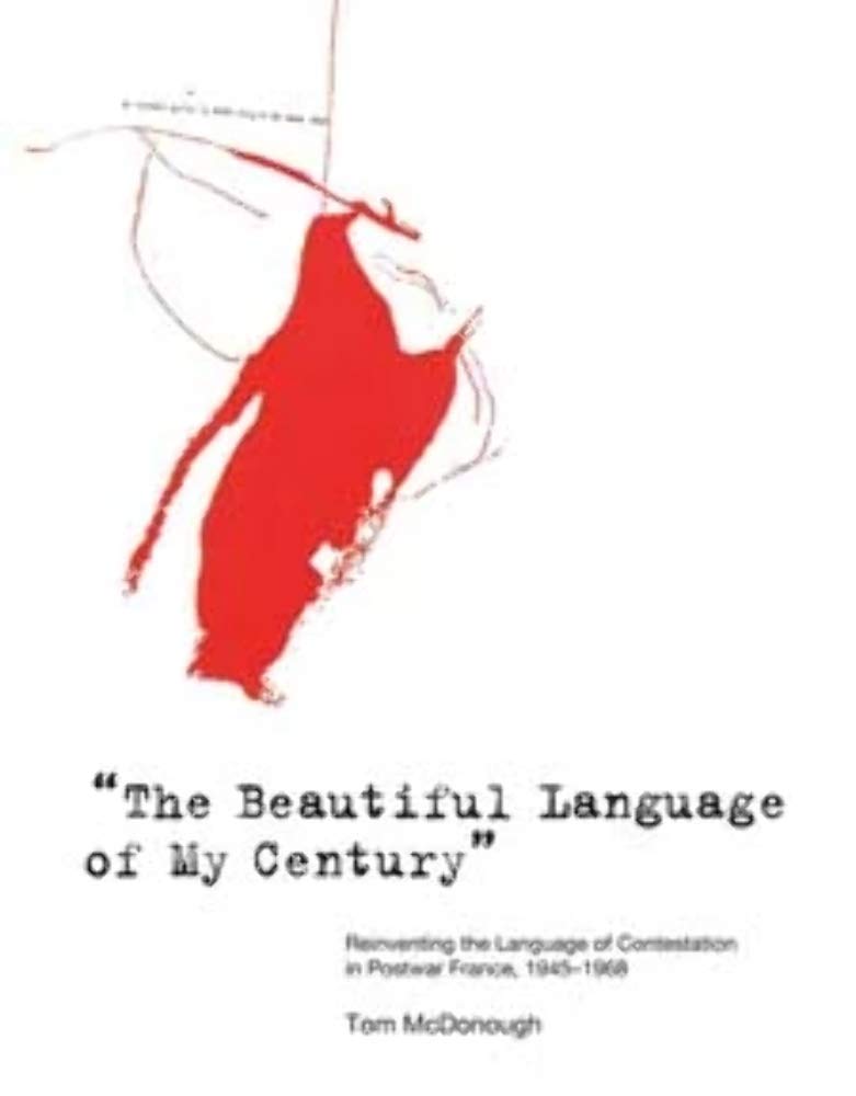 The Beautiful Language Of My Century: Reinventing The Language Of Contestation In Postwar France, 19451968 (October Books (Pap