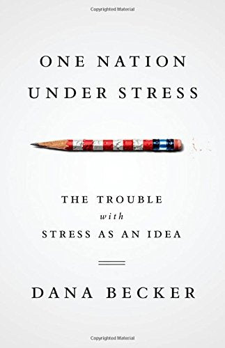 One Nation Under Stress: The Trouble With Stress As An Idea,New