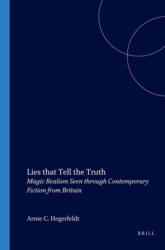 Lies that Tell the Truth: Magic Realism Seen through Contemporary Fiction from Britain (Costerus NS 155) (Costerus New Series),Used