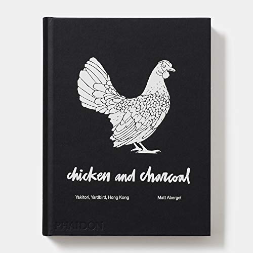 Chicken And Charcoal:Yakitori, Yardbird, Hong Kong  Winner Of The 2019 James Beard Foundation Book Award,Used