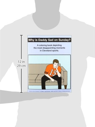 Why Is Daddy Sad on Sunday?: A Coloring Book Depicting the Most Disappointing Moments in Cleveland Sports.,Used