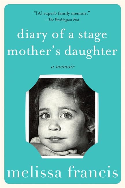 Diary Of A Stage Mother'S Daughter: A Memoir