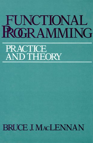 Functional Programming: Practice And Theory,New