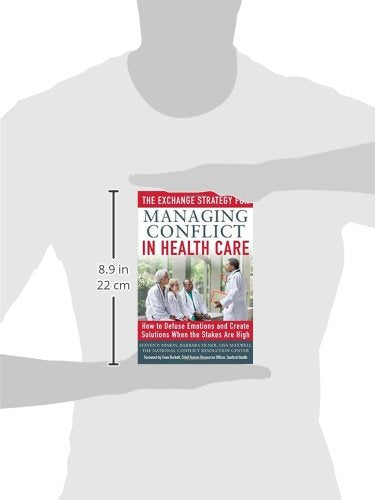 The Exchange Strategy for Managing Conflict in Healthcare: How to Defuse Emotions and Create Solutions when the Stakes are High,New